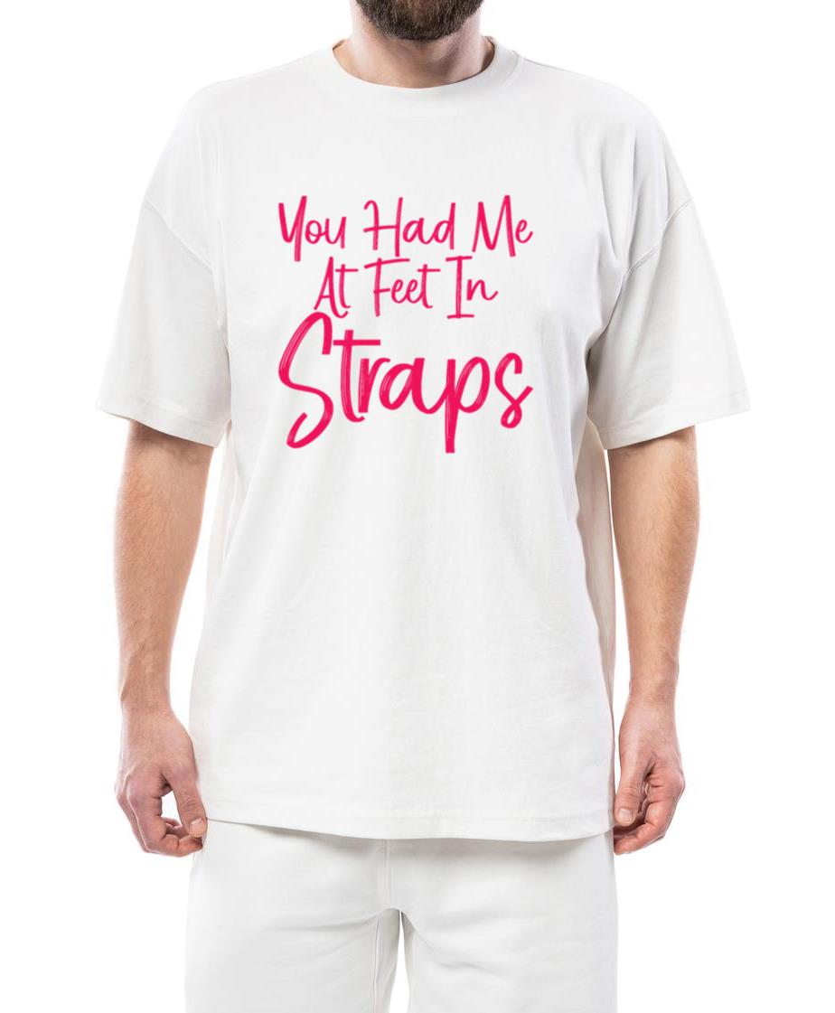 You Had Me At Feet In Straps 3_1 - Unisex Standard T-Shirt