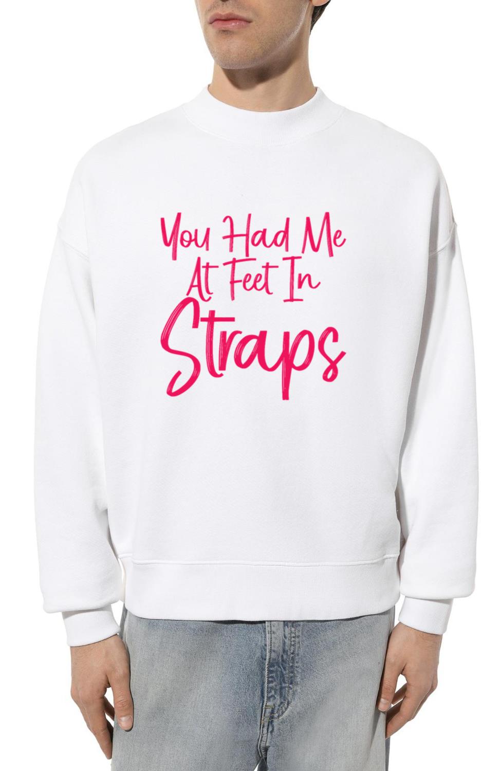 You Had Me At Feet In Straps 3_1 - Unisex Sweatshirt
