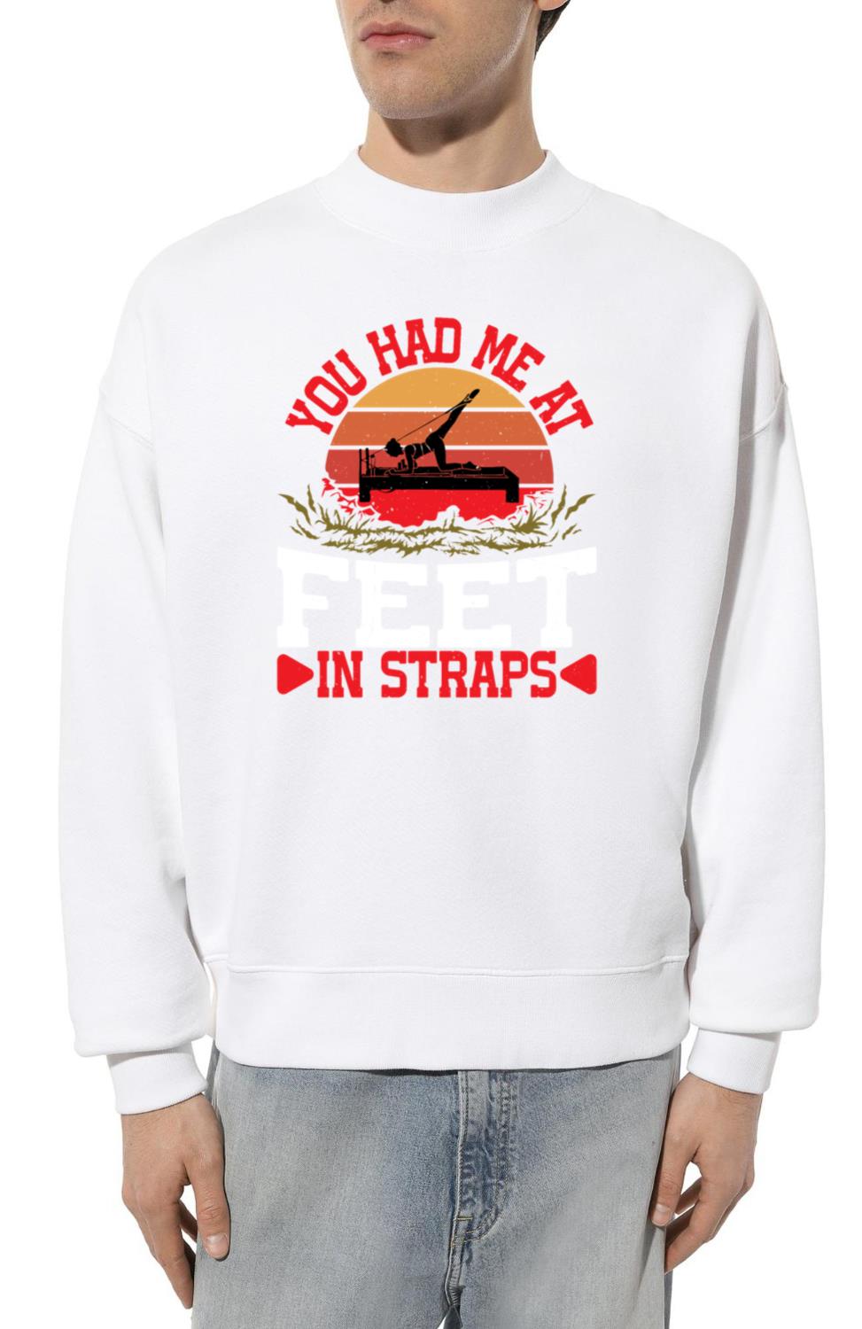 You Had Me At Feet In Straps 42 - Unisex Sweatshirt