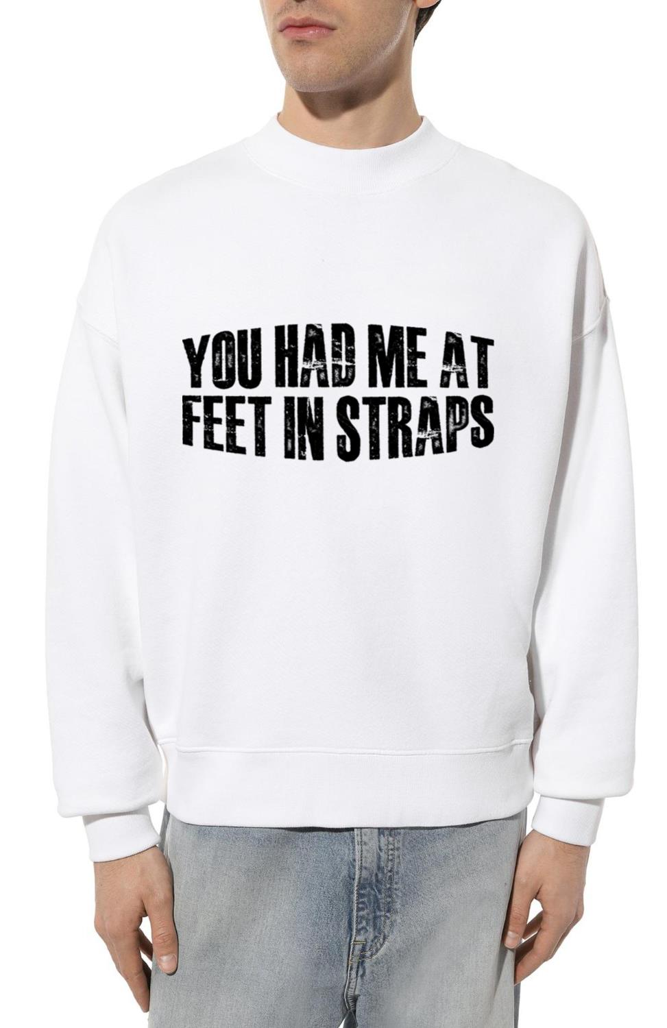 You Had Me At Feet In Straps 44 - Unisex Sweatshirt