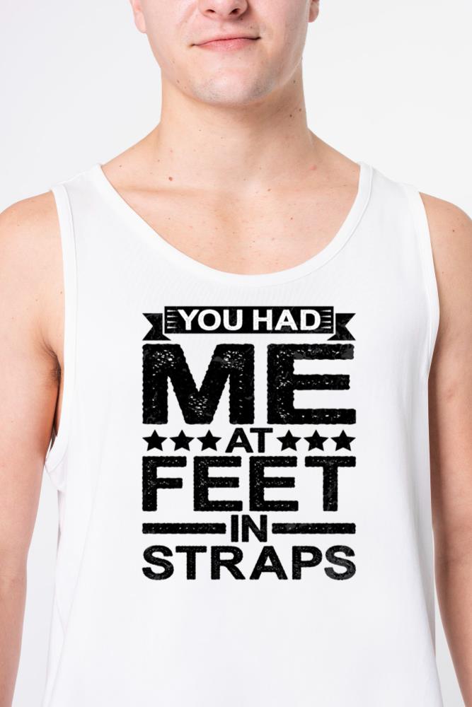 You Had Me At Feet In Straps 5 - Unisex Tank Top