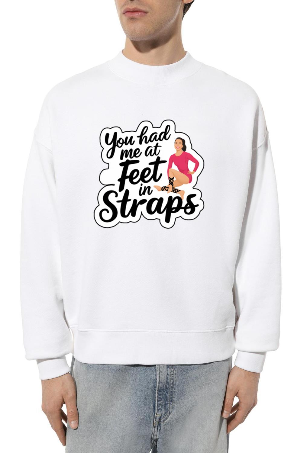 You Had Me At Feet In Straps 54 - Unisex Sweatshirt