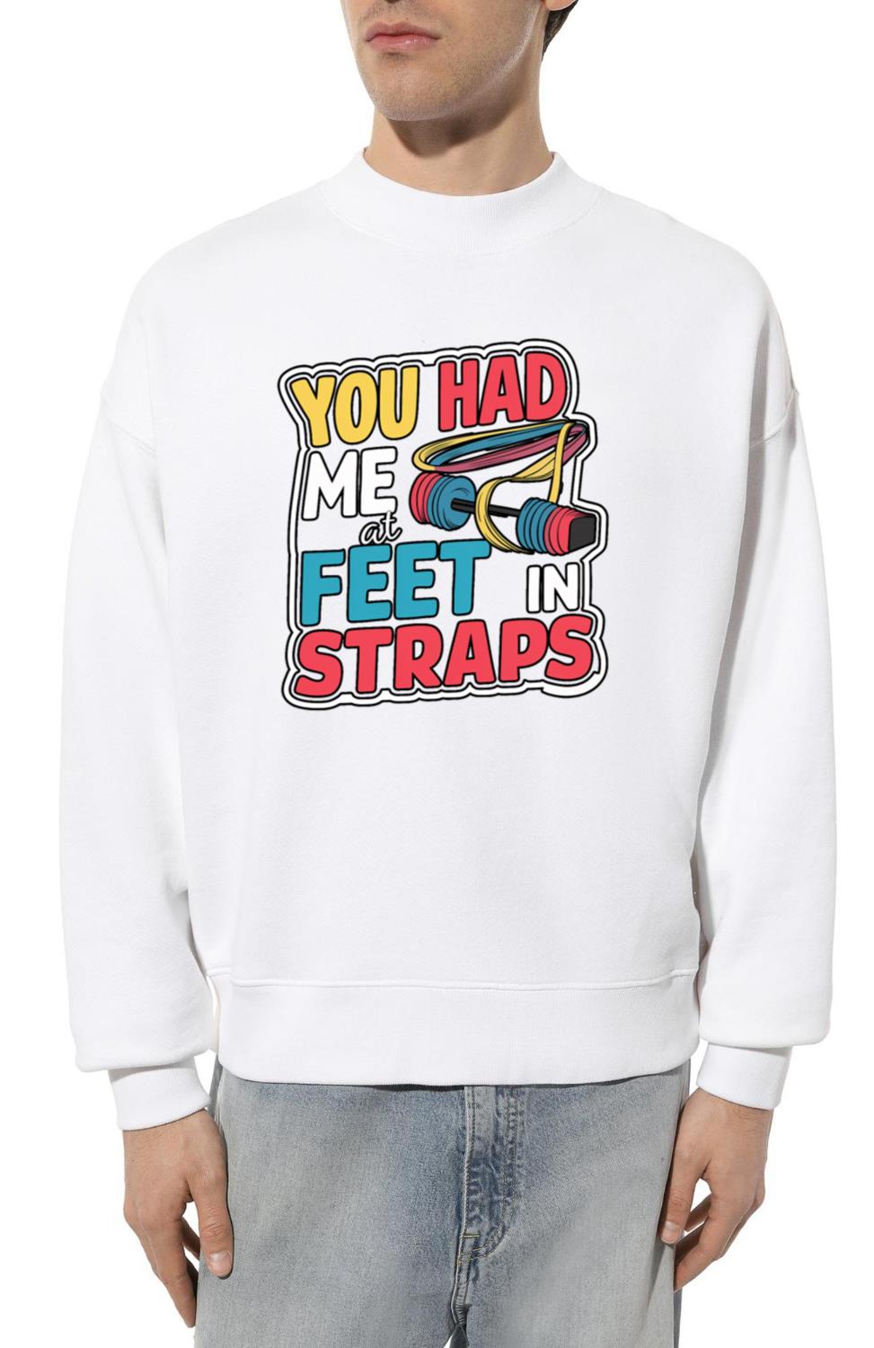 You Had Me At Feet In Straps 57 - Unisex Sweatshirt