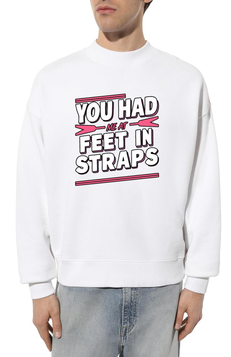You Had Me At Feet In Straps 62 - Unisex Sweatshirt