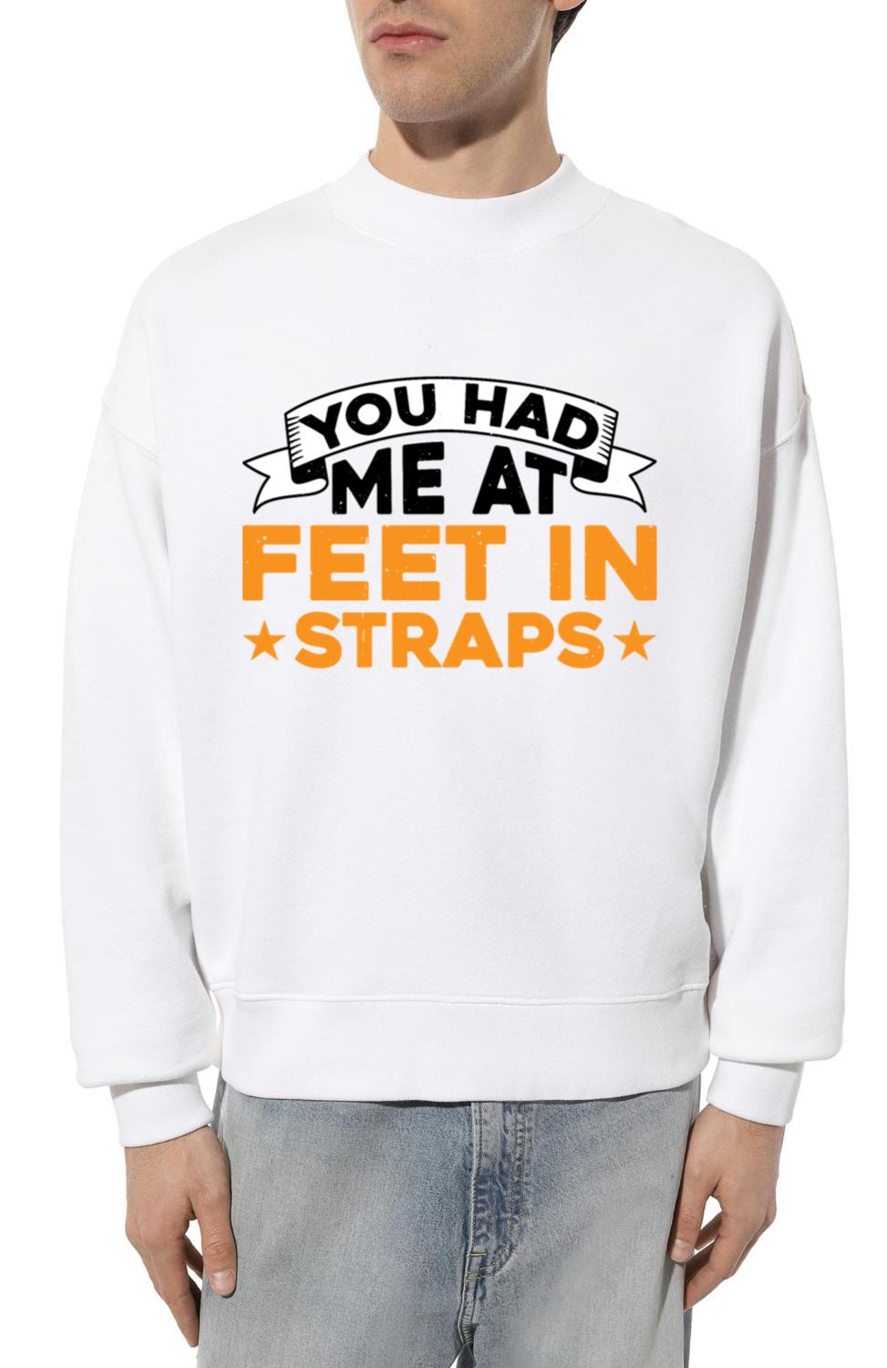 You Had Me At Feet In Straps 7 - Unisex Sweatshirt