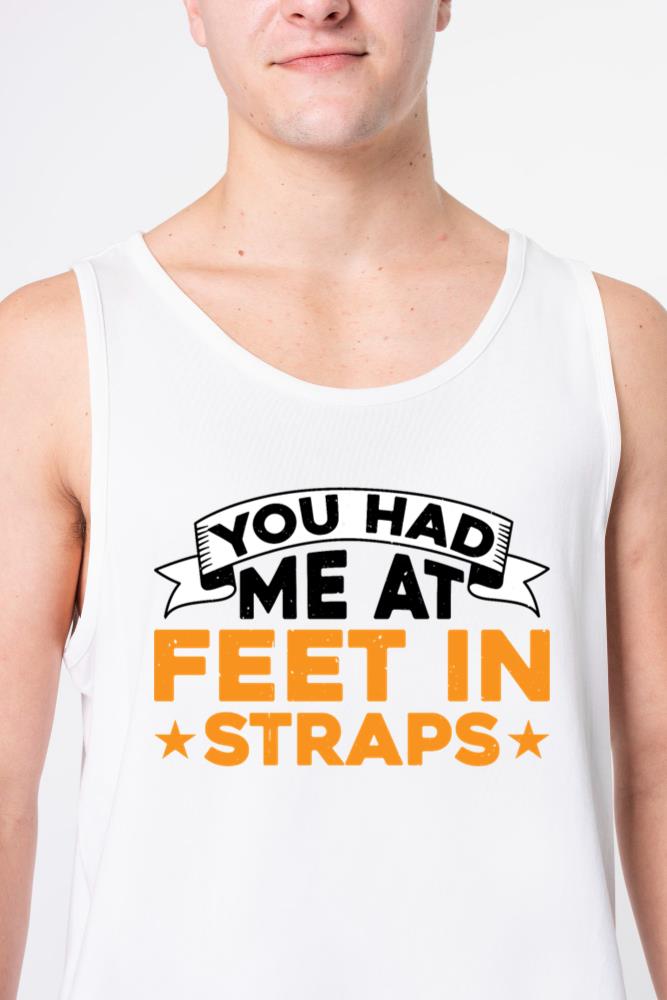 You Had Me At Feet In Straps 7 - Unisex Tank Top