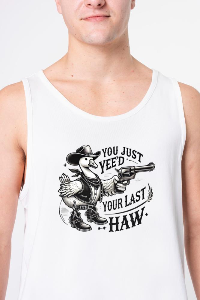 You Just Yee'd Your Last Haw Funny Duck - Unisex Tank Top
