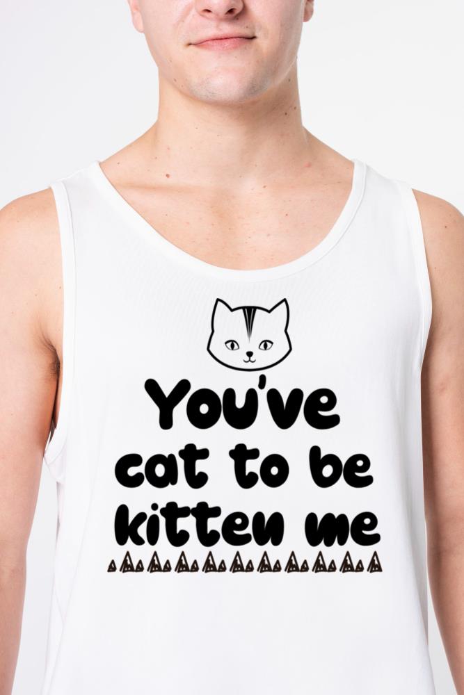 You ve cat to be kitten me - Unisex Tank Top