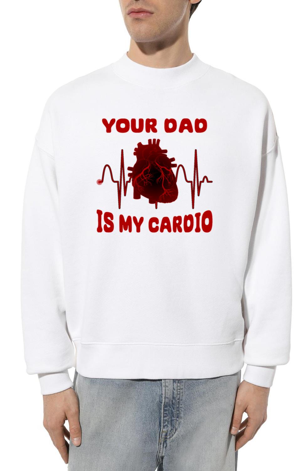 Your Dad Is My Cardio Funny Gym Saying For Fitness - Unisex Sweatshirt