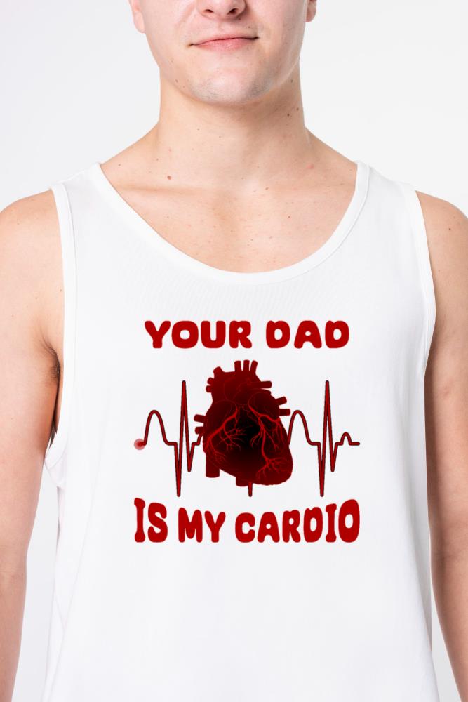 Your Dad Is My Cardio Funny Gym Saying For Fitness - Unisex Tank Top