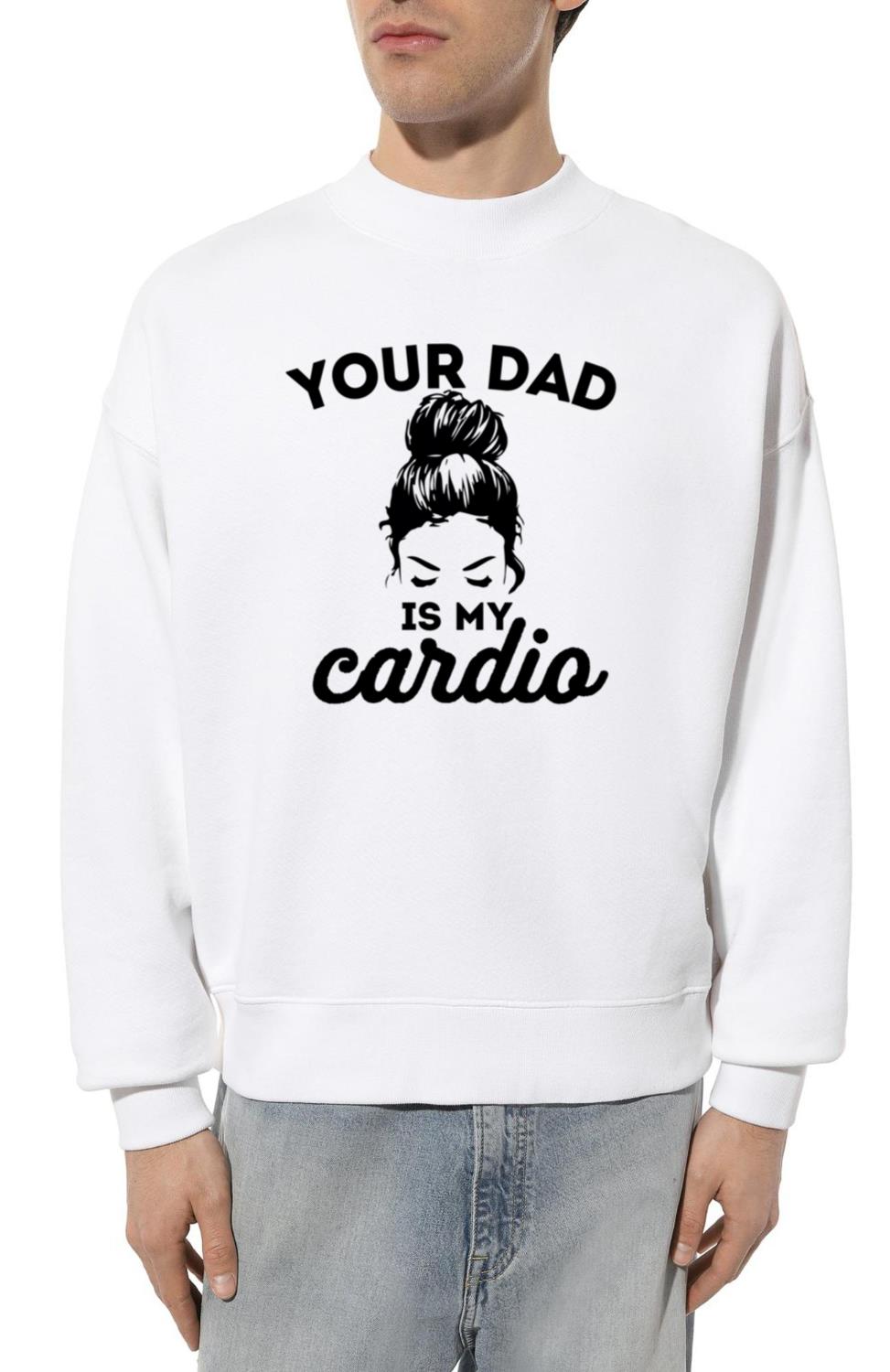 Your Dad Is My Cardio Gym Fitness - Unisex Sweatshirt