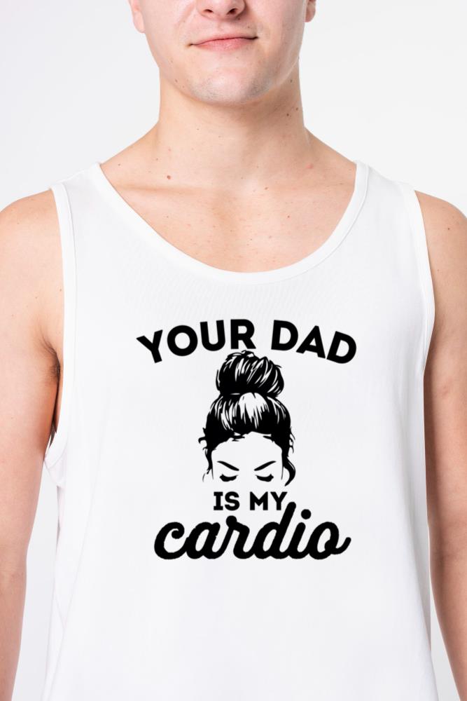 Your Dad Is My Cardio Gym Fitness - Unisex Tank Top