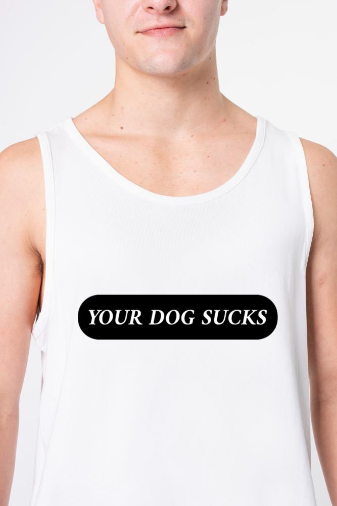 Your Dog Sucks. - Unisex Tank Top