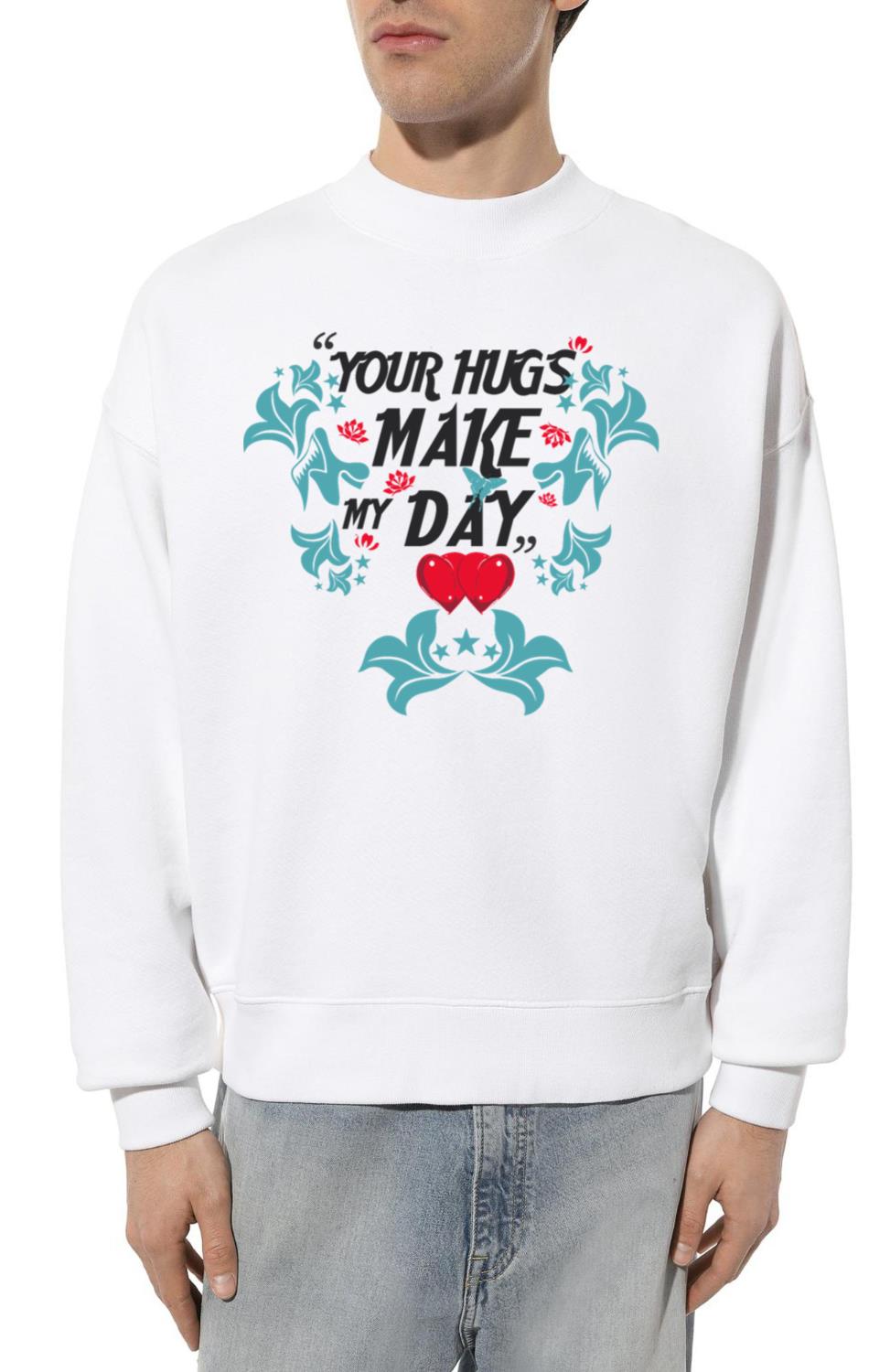 YOUR HUG MAKE MY DAY - Unisex Sweatshirt