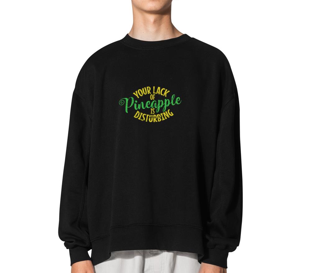 Your Lack of Pineapple is Disturbing Fruit - Unisex Sweatshirt