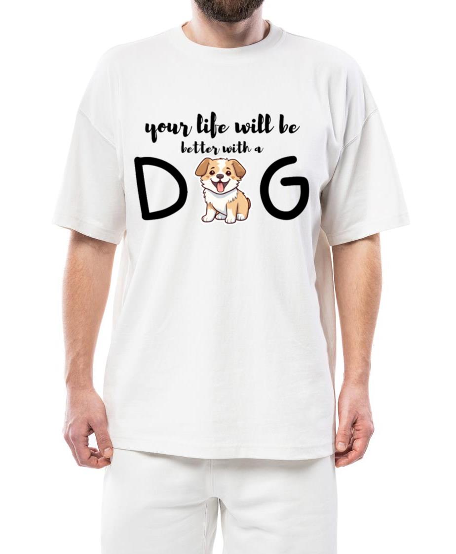 Your Life Will Be Better With a Dog – Heartwarming - Unisex Standard T-Shirt