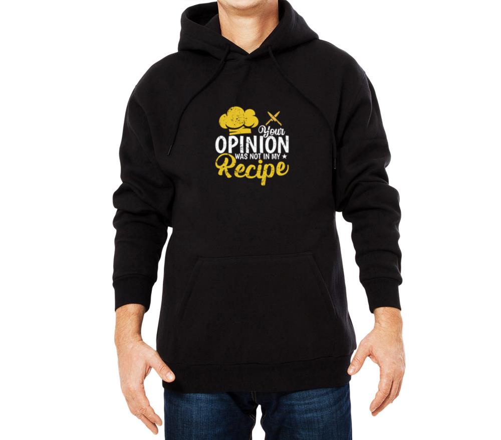 Your Opinion was not in my Recipe - Unisex Hoodie