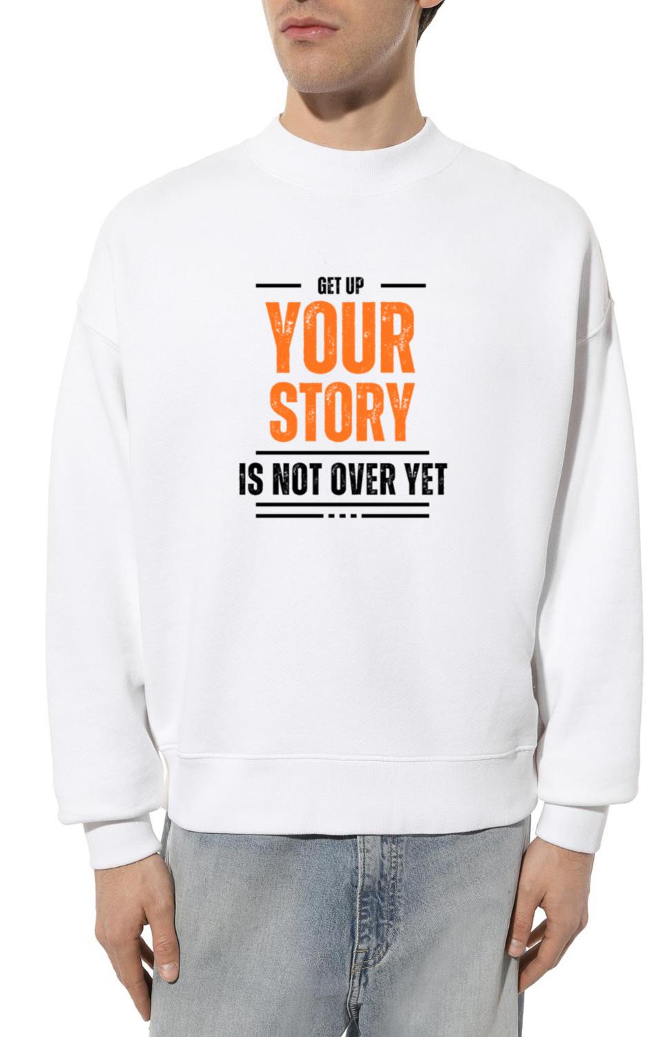 Your Story Is Not Over Yet, Get Up Gym Motivationa - Unisex Sweatshirt