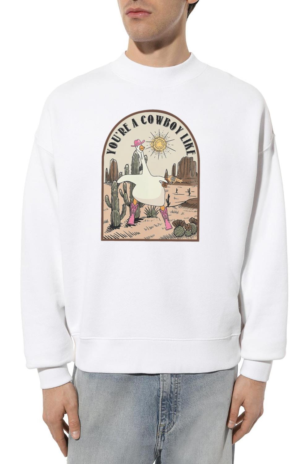 You're a cowboy like me - Unisex Sweatshirt