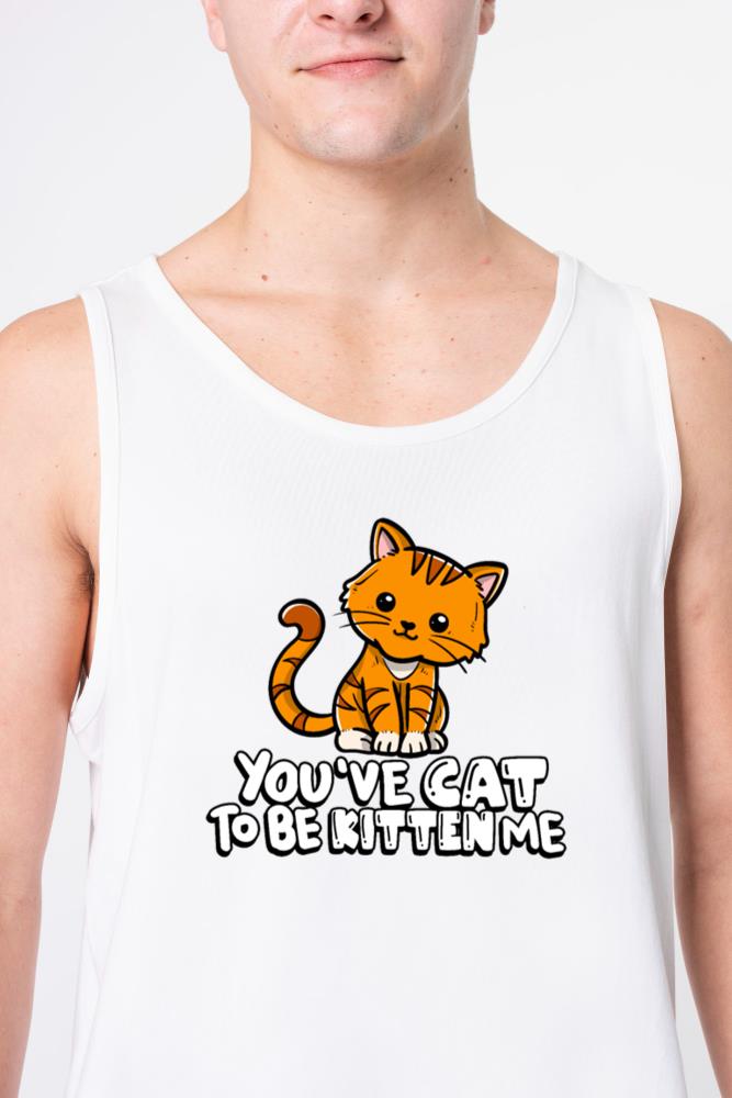 You've Cat To Be Kitten Me _ Cute Cat Shirt _ Cat - Unisex Tank Top